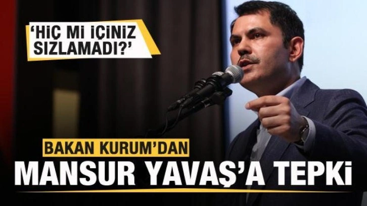 Bakan Kurum'dan Mansur Yavaş'a tepki: Hi&ccedil; mi i&ccedil;iniz sızlamadı?