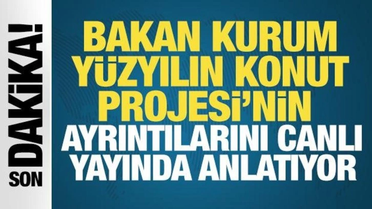 Bakan Murat Kurum, Yüzyılın Konut Projesi'nin ayrıntılarını canlı yayında anlatıyor