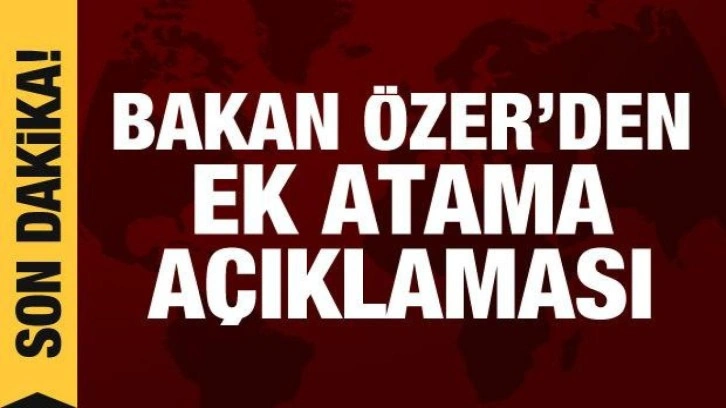 Bakan &Ouml;zer'den &ouml;ğretmen ataması ve engelli kontenjanı a&ccedil;ıklaması