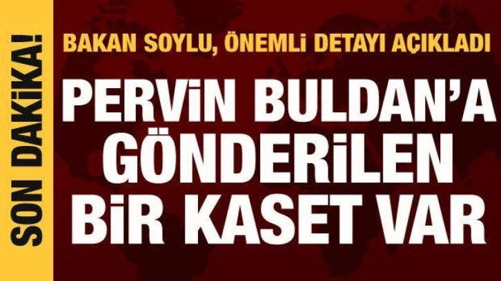 Bakan Soylu: Murat Karayılan'ın Pervin Buldan'a g&ouml;nderdiği kaset var