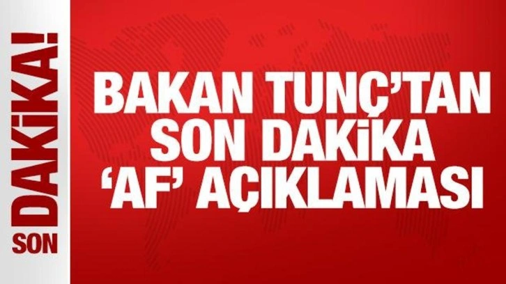 Bakan Tunç'tan açıklama: Kovid düzenlemesi bir af değildir