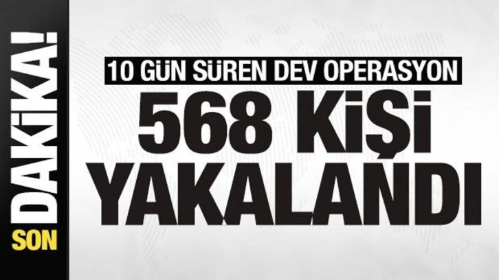 Bakan Yerlikaya büyük operasyonu duyurdu: 568 kişi yakalandı