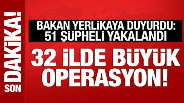 Bakan Yerlikaya duyurdu: 32 ilde büyük operasyon! 51 şüpheli yakalandı