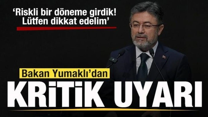 Bakan Yumaklı'dan uyarı: Riskli bir döneme girdik! Lütfen dikkat edelim