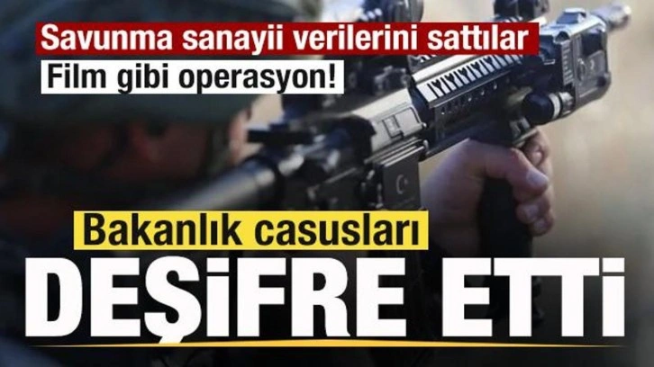 Bakanlık casusları deşifre etti! Savunma sanayii verilerini sattılar