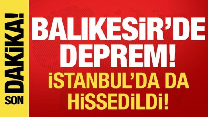 Balıkesir'de deprem! İstanbul ve birçok ilde hissedildi!
