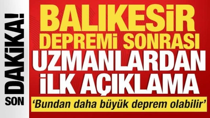 Balıkesir depremi sonrası uzmanlardan ilk açıklamalar geldi
