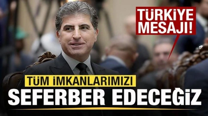 Barzani'den Türkiye mesajı: Tüm imkanlarımızı seferber edeceğiz! Gerçekçi olmalıyız