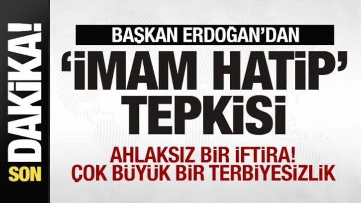 Başkan Erdoğan'dan 'İmam Hatip' tepkisi: Ahlaksız bir iftira! Çok büyük bir terbiyesi