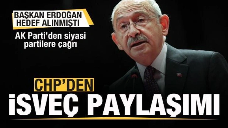 Başkan Erdoğan hedef alınmıştı! CHP'den İsve&ccedil; paylaşımı! AK Parti'den cevap!