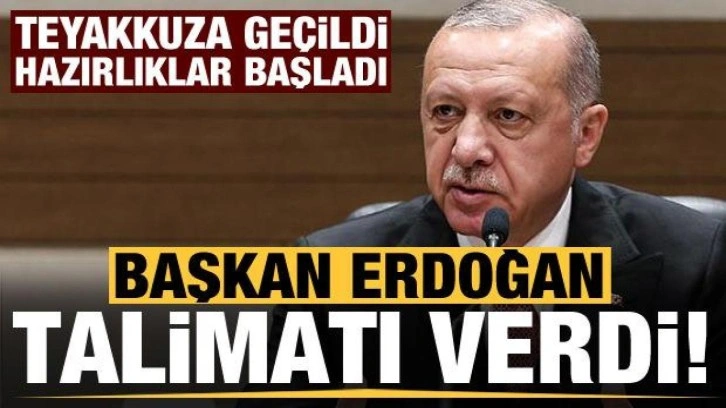 Başkan Erdoğan talimatı verdi: Teyakkuza ge&ccedil;ildi, hazırlıklar başladı!