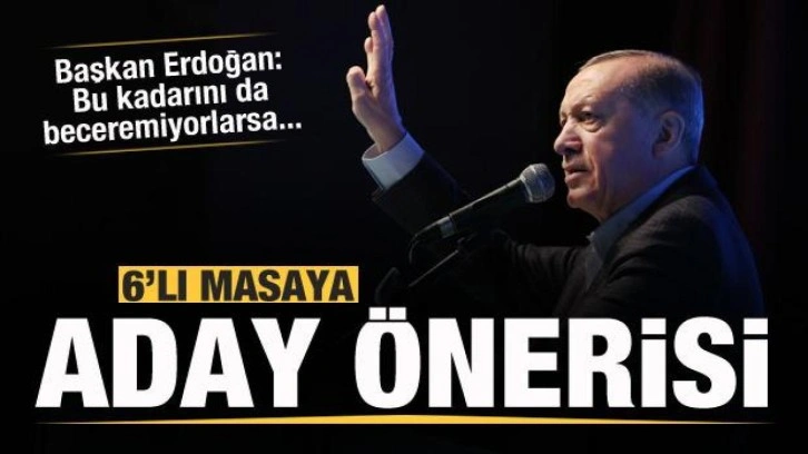 Başkan Erdoğan'dan 6'lı masaya aday &ouml;nerisi