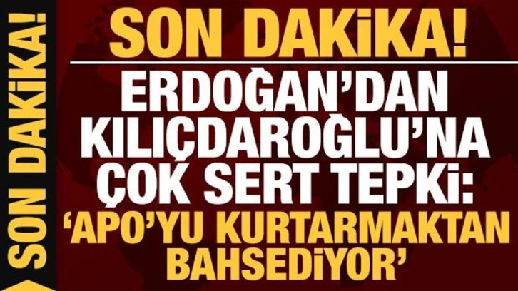 Başkan Erdoğan'dan Kılı&ccedil;daroğlu'na &ccedil;ok sert tepki: Apo'yu kurtarmaktan bahsediyor