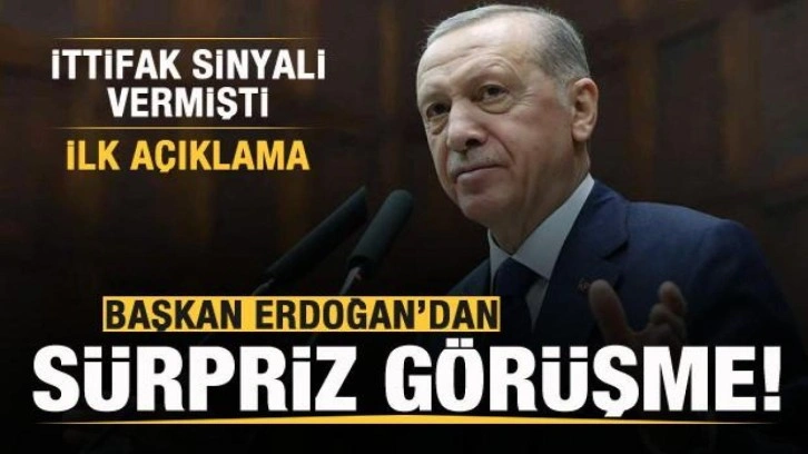 Başkan Erdoğan'dan s&uuml;rpriz g&ouml;r&uuml;şme! İttifak sinyali vermişti! İlk a&ccedil;ıklama
