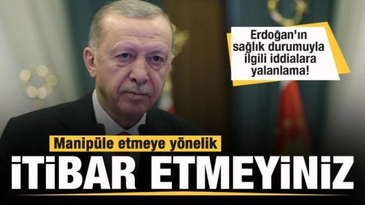 Başkan Erdoğan'ın sağlık durumuyla ilgili a&ccedil;ıklama! İddialar yalanlandı