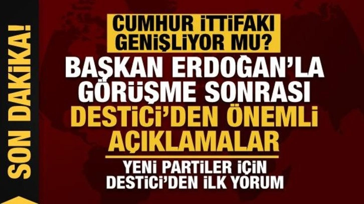 Başkan Erdoğan'la g&ouml;r&uuml;şme sonrası BBP Genel Başkanı Destici'den &ouml;nemli a&ccedil;ıklamalar