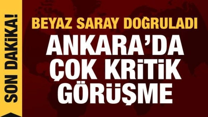 Beyaz Saray a&ccedil;ıkladı: Ankara'da Rusya ile ABD arasında kritik g&ouml;r&uuml;şme