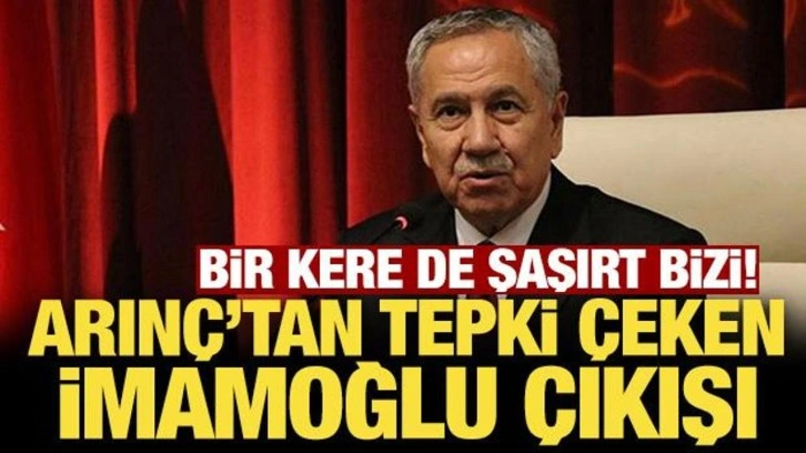 Bir kere de şaşırt bizi: Arınç'tan tepki çeken İmamoğlu çıkışı!