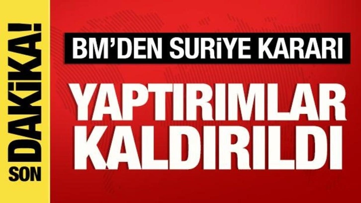BM'den Suriye kararı: Yaptırımlar kaldırıldı