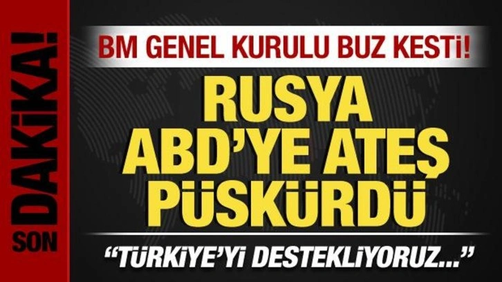 BM Genel Kurulu buz kesti! Rusya, ABD'ye ateş p&uuml;sk&uuml;rd&uuml;: T&uuml;rkiye'yi destekliyoruz!