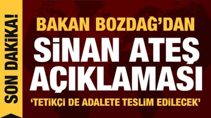 Bozdağ'dan Sinan Ateş a&ccedil;ıklaması: Her y&ouml;n&uuml;yle aydınlatılacak