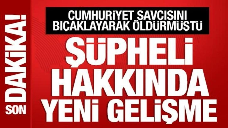 Çekmeköy'de savcıyı öldüren şüpheli hakkında yeni gelişme
