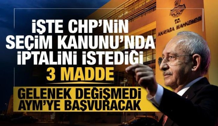 CHP Anayasa Mahkemesi'nin yolunu tuttu... İşte Se&ccedil;im Kanunu'nda iptali istenen 3 madde