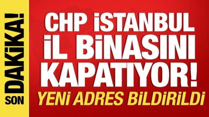 CHP'den İstanbul İl binasını kapatma kararı! Yeni adres bildirildi