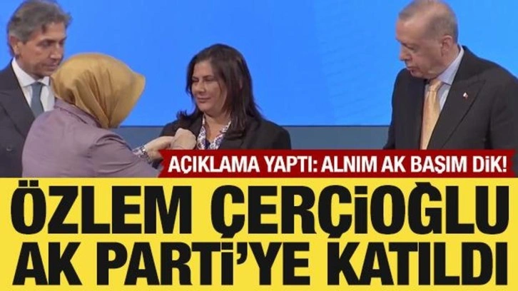 CHP'den istifa eden Özlem Çerçioğlu AK Parti'ye katıldı
