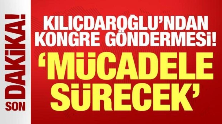 CHP eski Genel Başkanı Kemal Kılıçdaroğlu'ndan son dakika kongre göndermesi!