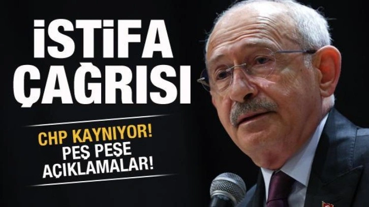 CHP kaynıyor! Peş peşe a&ccedil;ıklamalar! Kılı&ccedil;daroğlu'na istifa &ccedil;ağrısı