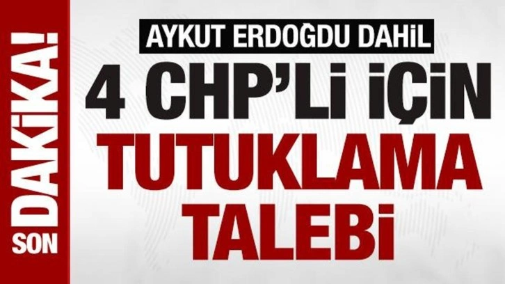 CHP'li belediyelere yönelik yolsuzluk soruşturmasında 4 kişi hakkında tutuklama talebi