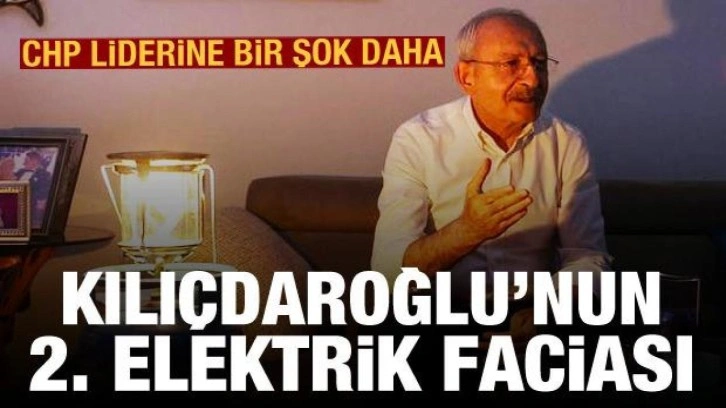 CHP liderine bir şok daha: Kılı&ccedil;daroğlu'nun ikinci elektrik faciası