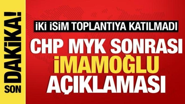 CHP MYK sona erdi: İmamoğlu'nun toplantısındaki isimler katılmadı, &Ouml;ztrak'tan a&ccedil;ıklama