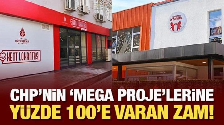 CHP'nin 'mega proje'lerine yüzde 100'e varan zam!
