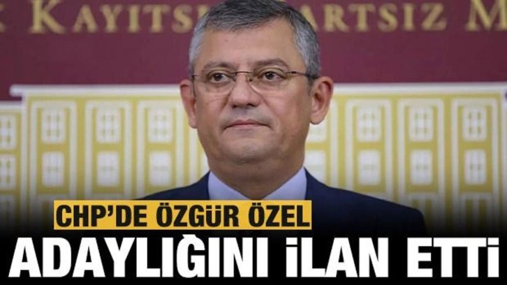 CHP'de &Ouml;zg&uuml;r &Ouml;zel adaylığını ilan etti