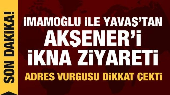 CHP'den a&ccedil;ıklama: İmamoğlu ile Yavaş'tan Akşener'i ikna ziyareti!