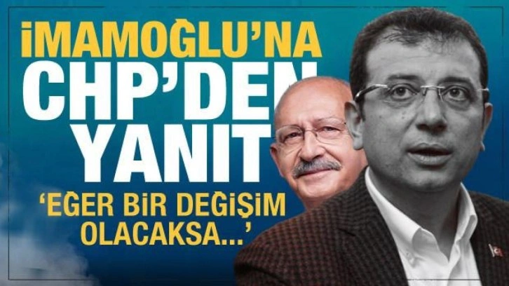 CHP'den İmamoğlu'nun 'değişim' s&ouml;zlerine cevap geldi