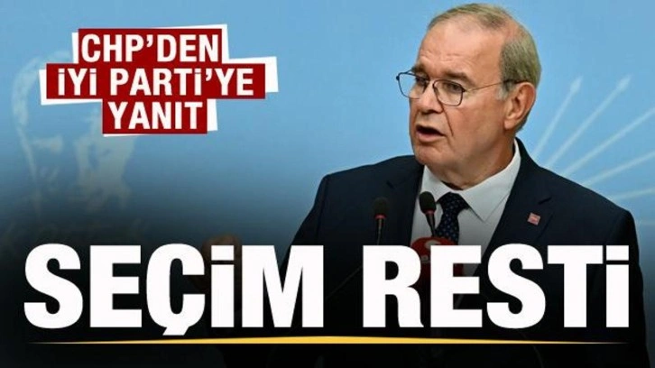 CHP'den İYİ Parti'ye yanıt! Se&ccedil;im resti...