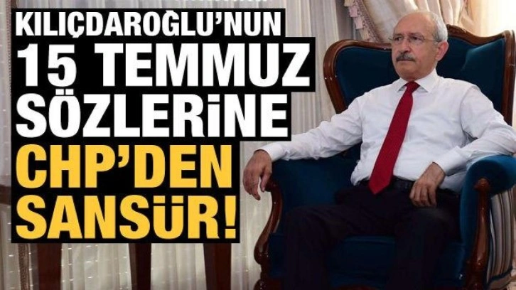 CHP'den Kılı&ccedil;daroğlu'nun 15 Temmuz a&ccedil;ıklamasına sans&uuml;r!