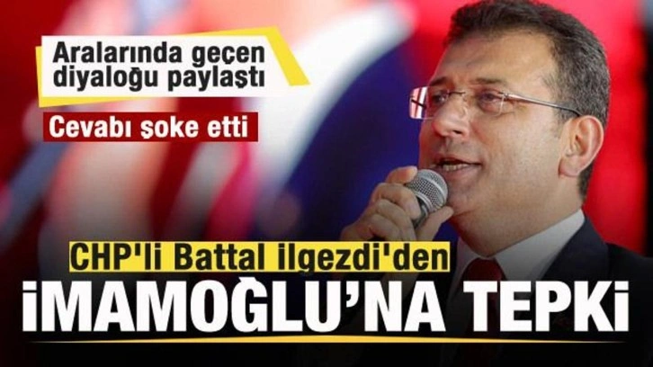 CHP'li Battal İlgezdi'den İmamoğlu'na tepki! Aralarında ge&ccedil;en diyaloğu paylaştı