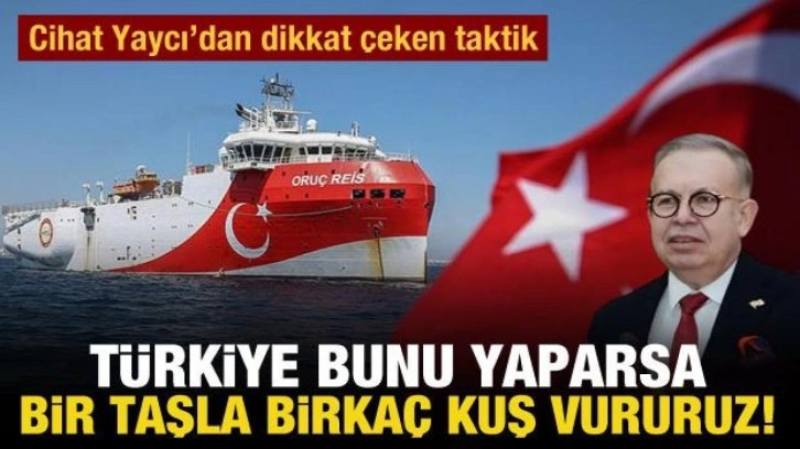 Cihat Yaycı&rsquo;dan dikkat &ccedil;eken taktik: T&uuml;rkiye bunu yaparsa bir taşla birka&ccedil; kuş vururuz!