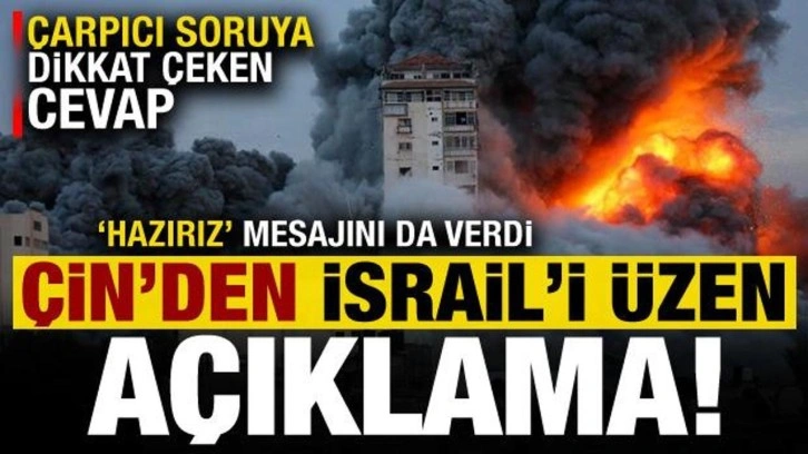 &Ccedil;in'den İsrail'i &uuml;zen a&ccedil;ıklama! Soruya dikkat &ccedil;eken cevap, 'hazırız' mesajını da