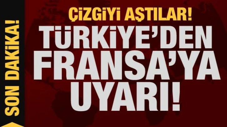 &Ccedil;izgiyi aştılar! T&uuml;rkiye'den Fransa'ya karşı ilk hamle geldi