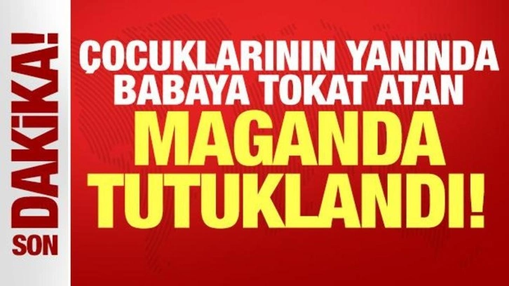 Çocuklarının gözü önünde babaya tokat atan maganda tutuklandı!