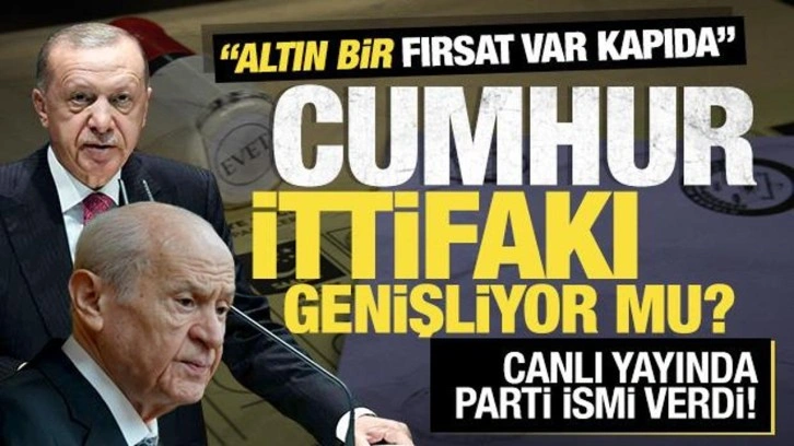 Cumhur İttifakı'na sürpriz parti! Canlı yayında açıkladı: Altın bir fırsat var kapıda