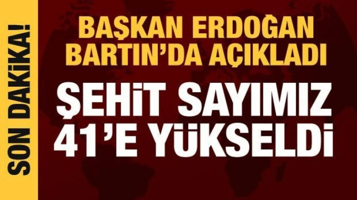 Cumhurbaşkanı Erdoğan Bartın'da a&ccedil;ıkladı: Can kaybı 41'e y&uuml;kseldi