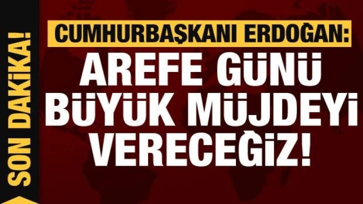 Cumhurbaşkanı Erdoğan: B&uuml;y&uuml;k m&uuml;jdeyi vereceğiz!