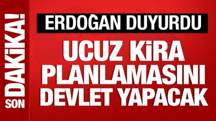 Cumhurbaşkanı Erdoğan'dan ucuz kira duyurusu: Planlamasını devlet yapacak!