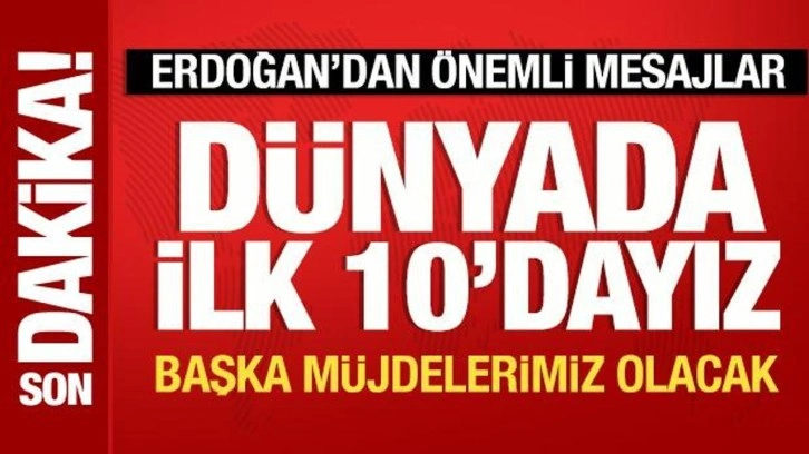 Cumhurbaşkanı Erdoğan, 'D&uuml;nyada ilk 10'dayız' diye duyurdu: Başka m&uuml;jdelerimiz olacak